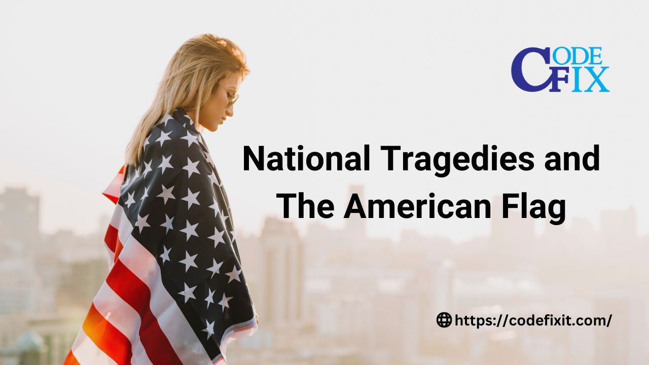 National Tragedies and the American Flag,