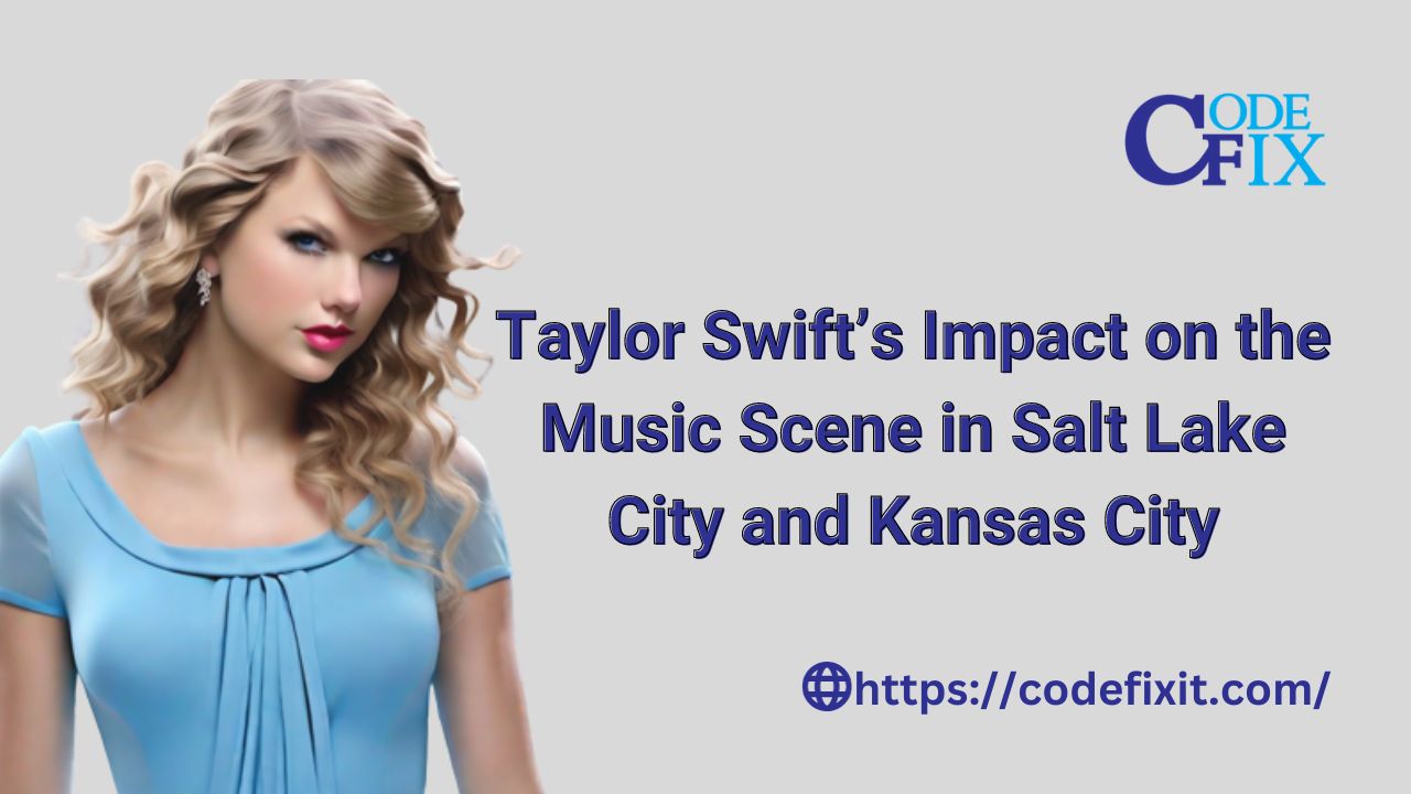 Taylor Swift’s Impact on the Music Scene in Salt Lake City and Kansas City